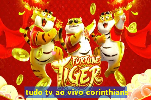 tudo tv ao vivo corinthians